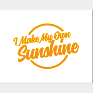 I Make My Own Sunshine Posters and Art